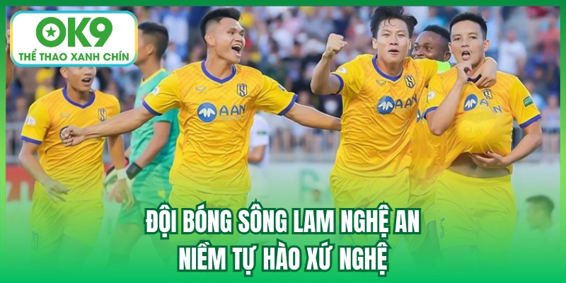 Đội bóng Sông Lam Nghệ An - niềm tự hào xứ Nghệ